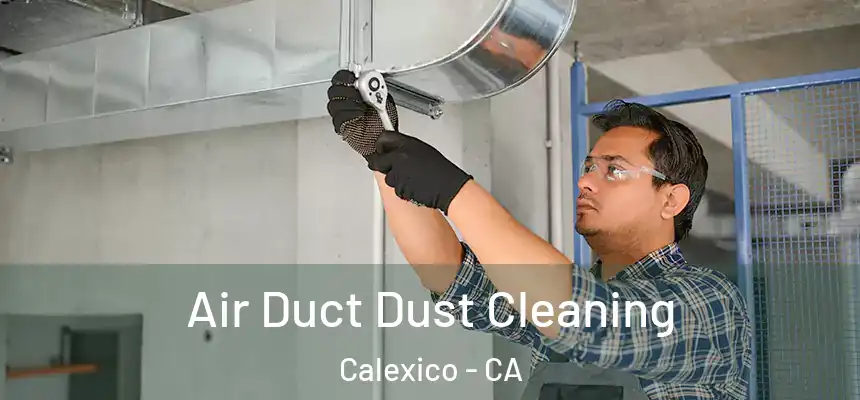  Air Duct Dust Cleaning Calexico - CA
