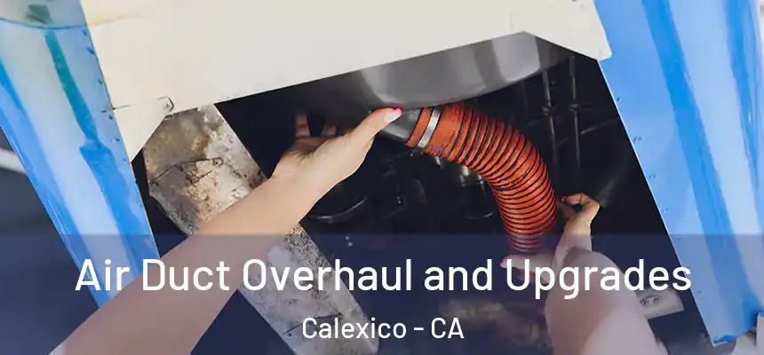 Air Duct Overhaul and Upgrades Calexico - CA