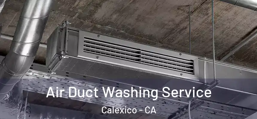  Air Duct Washing Service Calexico - CA