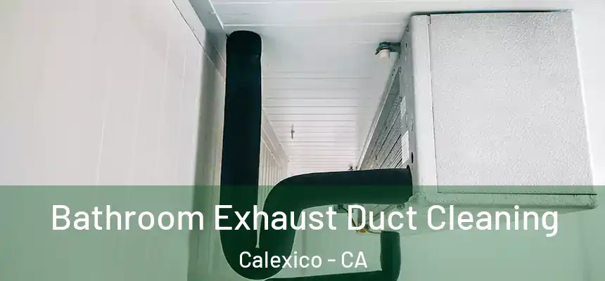  Bathroom Exhaust Duct Cleaning Calexico - CA