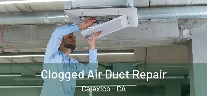  Clogged Air Duct Repair Calexico - CA