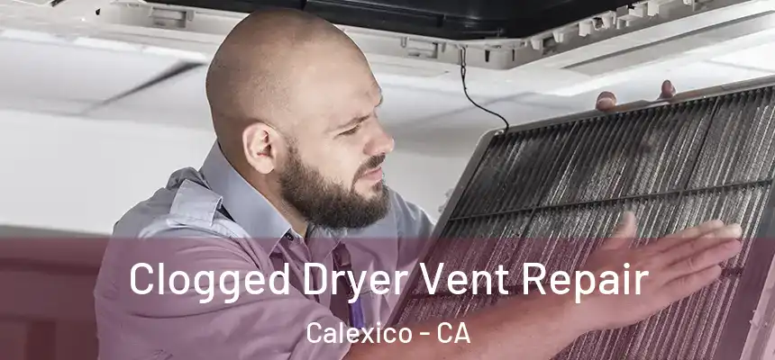  Clogged Dryer Vent Repair Calexico - CA