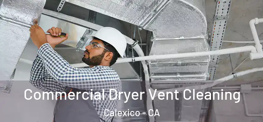  Commercial Dryer Vent Cleaning Calexico - CA