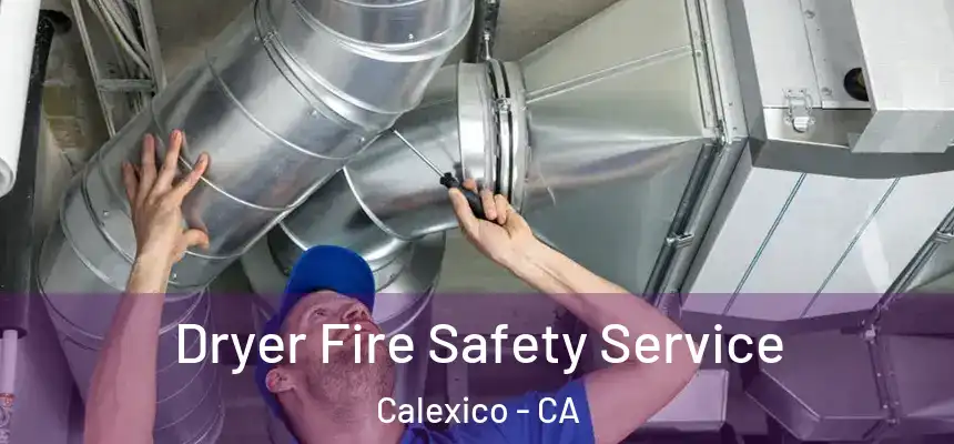  Dryer Fire Safety Service Calexico - CA