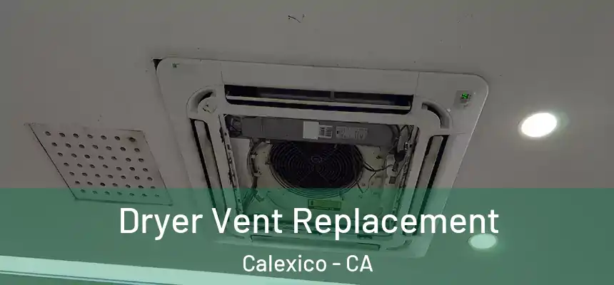  Dryer Vent Replacement Calexico - CA
