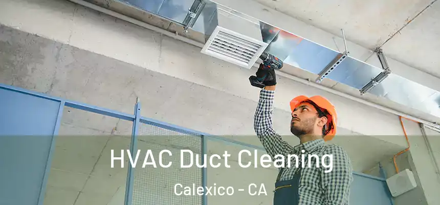  HVAC Duct Cleaning Calexico - CA