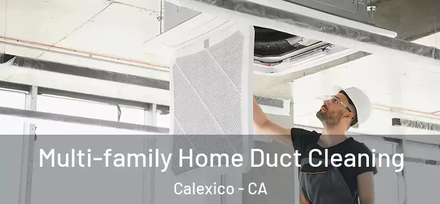  Multi-family Home Duct Cleaning Calexico - CA