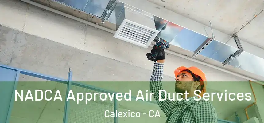  NADCA Approved Air Duct Services Calexico - CA