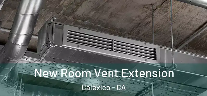  New Room Vent Extension Calexico - CA