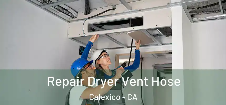  Repair Dryer Vent Hose Calexico - CA
