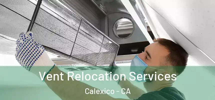  Vent Relocation Services Calexico - CA