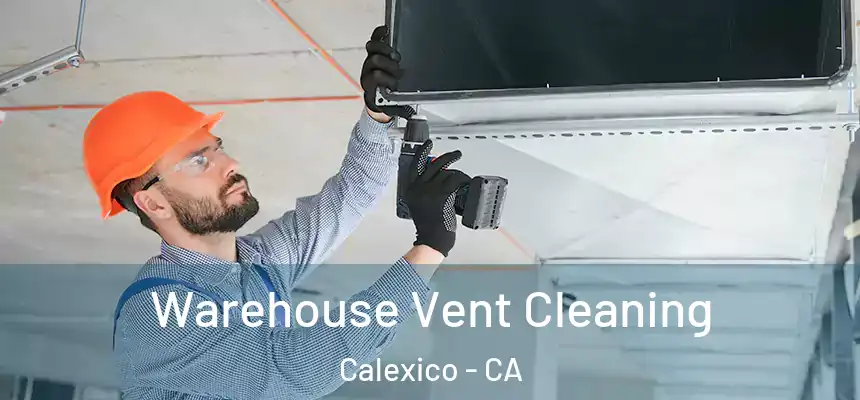  Warehouse Vent Cleaning Calexico - CA